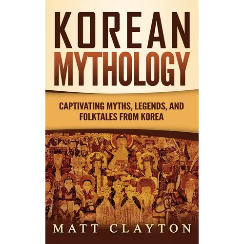 Korean Mythology: Captivating Myths, Legends, and Folktales from Korea