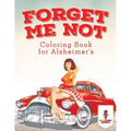Forget Me Not: Coloring Book for Alzheimer's