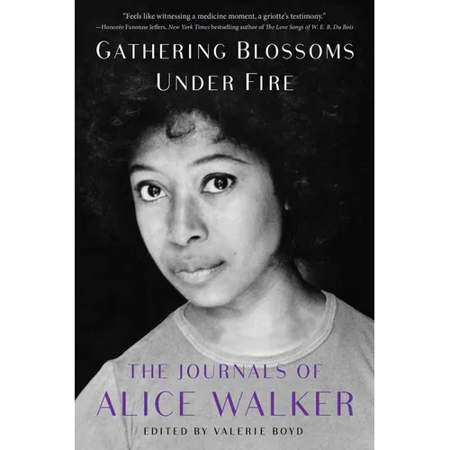 Gathering Blossoms Under Fire: The Journals of Alice Walker, 1965-2000