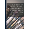 Paintings by David G. Blythe, 1815-1865, Drawings by Joseph Boggs Beale, 1841-1926