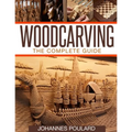 Woodcarving: The Complete Guide to Woodworking & Whittling