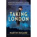 Taking London: Winston Churchill and the Fight to Save Civilization
