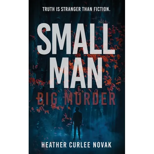 Small Man, Big Murder: Truth is easier to fabricate than fiction.
