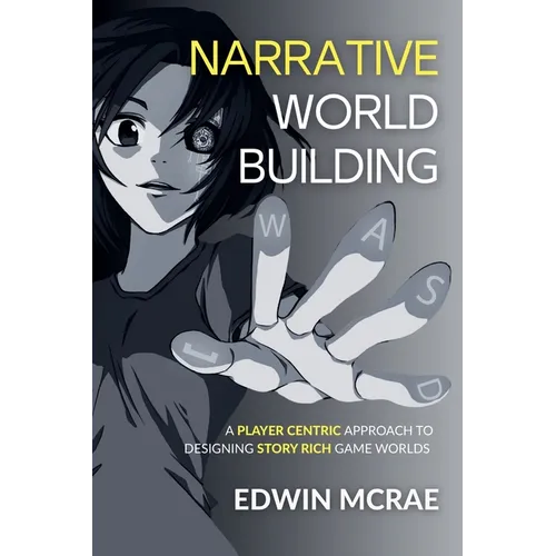 Narrative Worldbuilding: A Player Centric Approach to Designing Story Rich Game Worlds