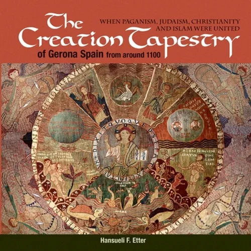 The Creation Tapestry of Girona (Spain) from around 1100: When Paganism, Judaism, Christianity and Islam were United