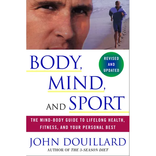 Body, Mind and Sport: The Mind-Body Guide to Lifelong Health, Fitness, and Your Personal Best
