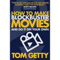 How To Make Blockbuster Movies: - And Do It On Your Own