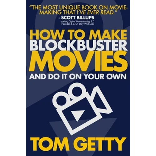 How To Make Blockbuster Movies: - And Do It On Your Own