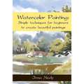 Watercolor Painting: Simple techniques for beginners to create beautiful paintings
