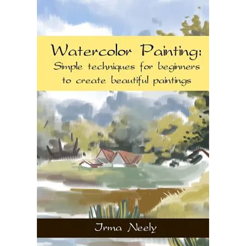 Watercolor Painting: Simple techniques for beginners to create beautiful paintings