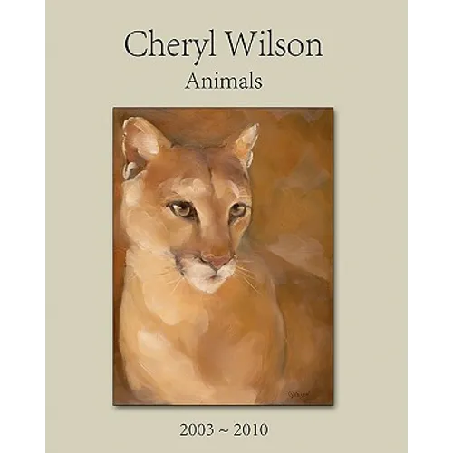 Cheryl Wilson: Animals 2003 - 2010