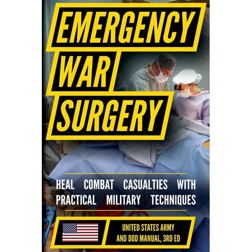 Emergency War Surgery: The Survivalist's Medical Desk Reference