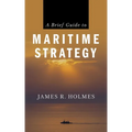A Brief Guide to Maritime Strategy