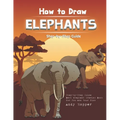 How to Draw Elephants Step-by-Step Guide: Best Elephant Drawing Book for You and Your Kids