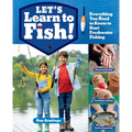 Let's Learn to Fish!: Everything You Need to Know to Start Freshwater Fishing
