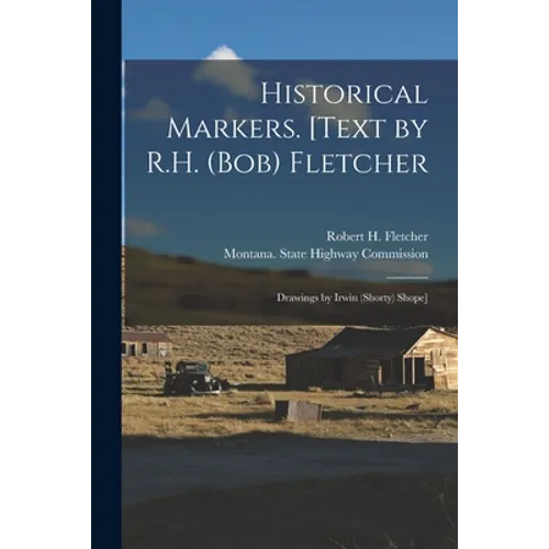 Historical Markers. [Text by R.H. (Bob) Fletcher; Drawings by Irwin (Shorty) Shope]