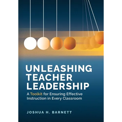 Unleashing Teacher Leadership: A Toolkit for Ensuring Effective Instruction in Every Classroom