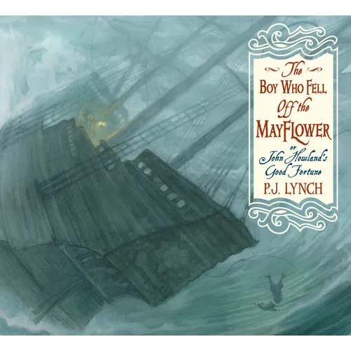 The Boy Who Fell Off the Mayflower, or John Howland's Good Fortune: (An Inspiring Journey of Identity, Perseverance, and Community - Suited to Thanksg