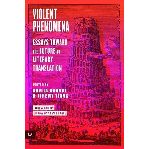 Violent Phenomena: Essays Toward the Future of Literary Translation