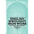 English Wrought-Iron Work - Victoria and Albert Museum