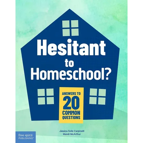 Hesitant to Homeschool?: Answers to 20 Common Questions