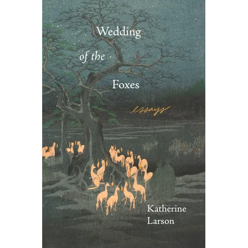 Wedding of the Foxes: Essays