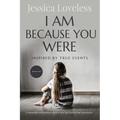 I Am Because You Were: Inspired By True Events