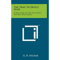 The Trail To Devil's Slide: A True Story Of The Days When The West Was Young