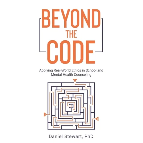 Beyond the Code: Applying Real-World Ethics in School and Mental Health Counseling