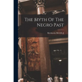 The Myth Of The Negro Past