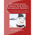 20 Christmas Carols For Solo Trombone Book 1: Easy Christmas Sheet Music For Beginners