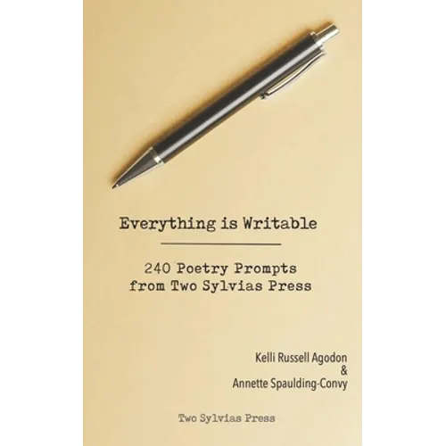 Everything is Writable: 240 Poetry Prompts from Two Sylvias Press