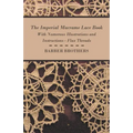 The Imperial Macrame Lace Book - With Numerous Illustrations and Instructions - Flax Threads
