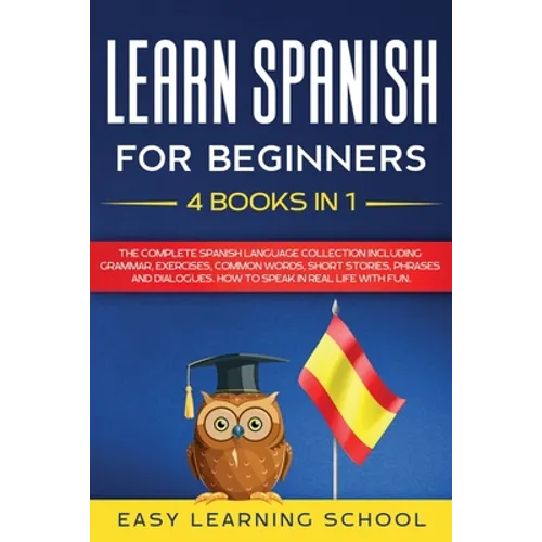 Learn Spanish For Beginners: 4 Books in 1: LEARN SPANISH FOR BEGINNERs BUNDLE Vol 1 to 4 - A step-by-step- guide on how to speak Spanish like crazy