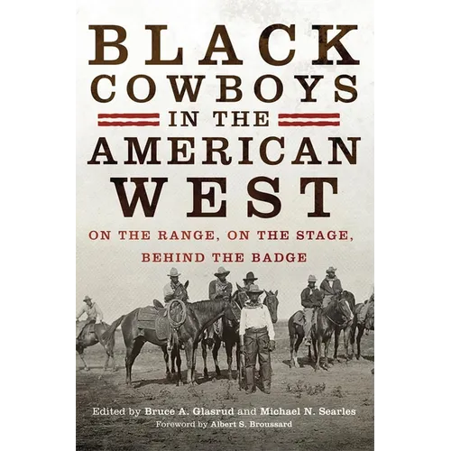 Black Cowboys in the American West: On the Range, on the Stage, behind the Badge