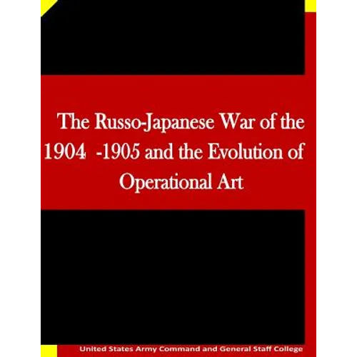 The Russo-Japanese War of the 1904-1905 and the Evolution of Operational Art