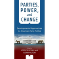 Parties, Power, and Change: Developmental Approaches to American Party Politics