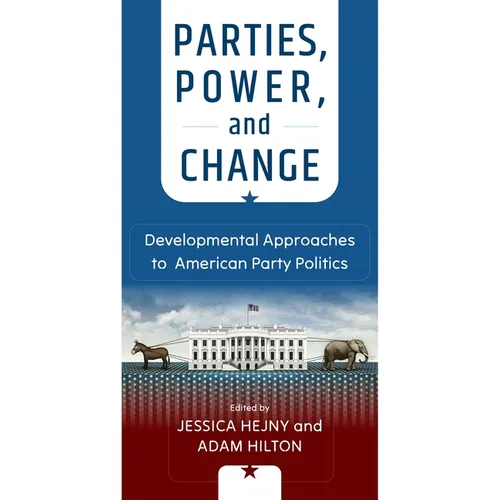 Parties, Power, and Change: Developmental Approaches to American Party Politics