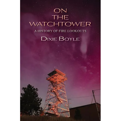 On the Watchtower: A History of Fire Lookouts