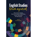 English Studies Reimagined: A New Context for Linguistics, Rhetoric and Composition, Creative Writing, Literature, Cultural Studies, and English Educa