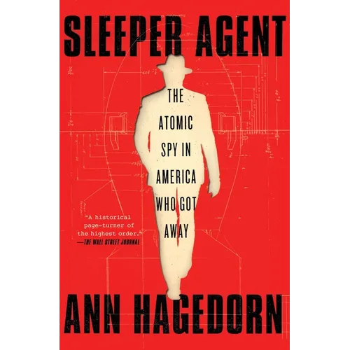 Sleeper Agent: The Atomic Spy in America Who Got Away