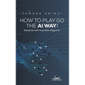 How to Play Go the AI Way!: Explained with illustrative diagrams