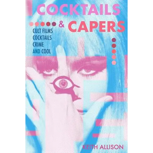 Cocktails and Capers: Cult Cinema, Cocktails, Crime, & Cool