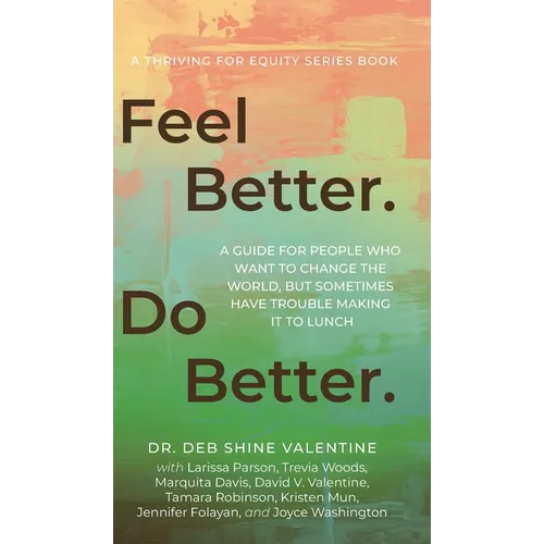 Feel Better. Do Better.: A Guide for People Who Want to Change the World, but Sometimes Have Trouble Making It to Lunch