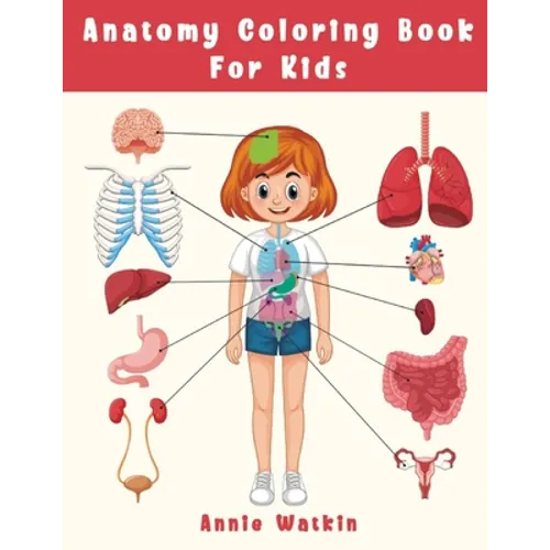 Anatomy Coloring Book For Kids: Fun Coloring Page Organ for Grades K-3 - Human Body Organ for Toddler 4-8 Years old