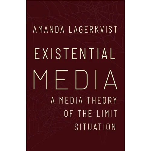 Existential Media: A Media Theory of the Limit Situation