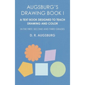 Augsburg's Drawing Book I - A Text Book Designed to Teach Drawing and Color in the First, Second and Third Grades