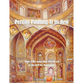 Persian Painting at Its Best: The Life and the Work of Colonel M. Sarram