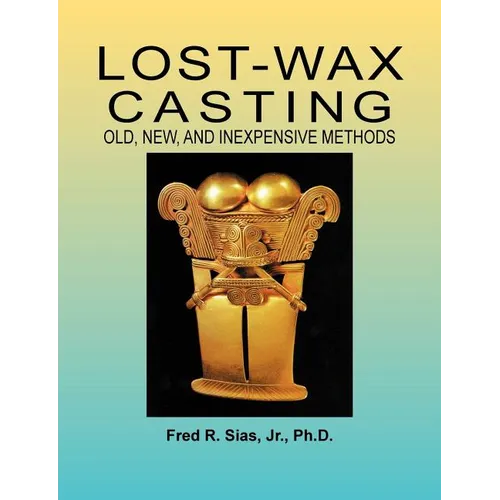 Lost-Wax Casting: Old, New, and Inexpensive Methods