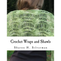 Crochet Wraps and Shawls: 12 Patterns in Various Techniques